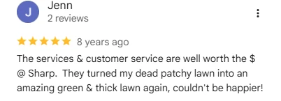 Jenn five-star Google review describing how Sharp Lawn Care turned her dead patchy lawn into an amazing green and thick lawn